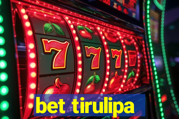 bet tirulipa